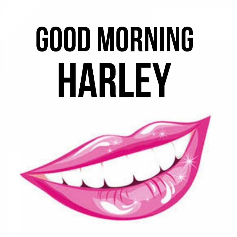 Greetings card с именем, Harley Good morning розовые губы и белые зубы Greetings with text for free download 