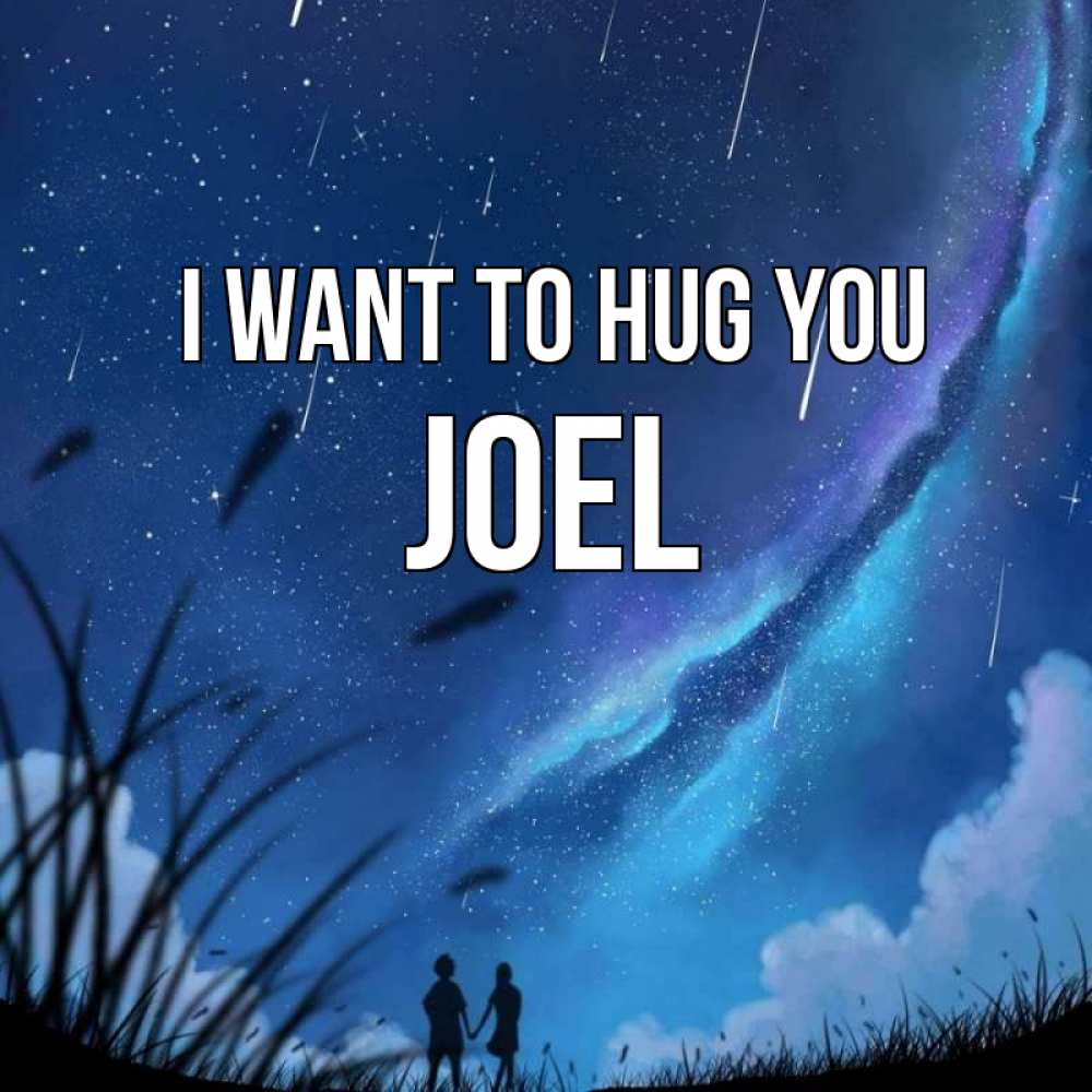Greetings card с именем, Joel I want to hug you камыши Greetings with text for free download 