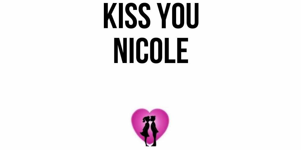 Greetings card с именем, Nicole Kiss you поцелуй Greetings with text for free download 