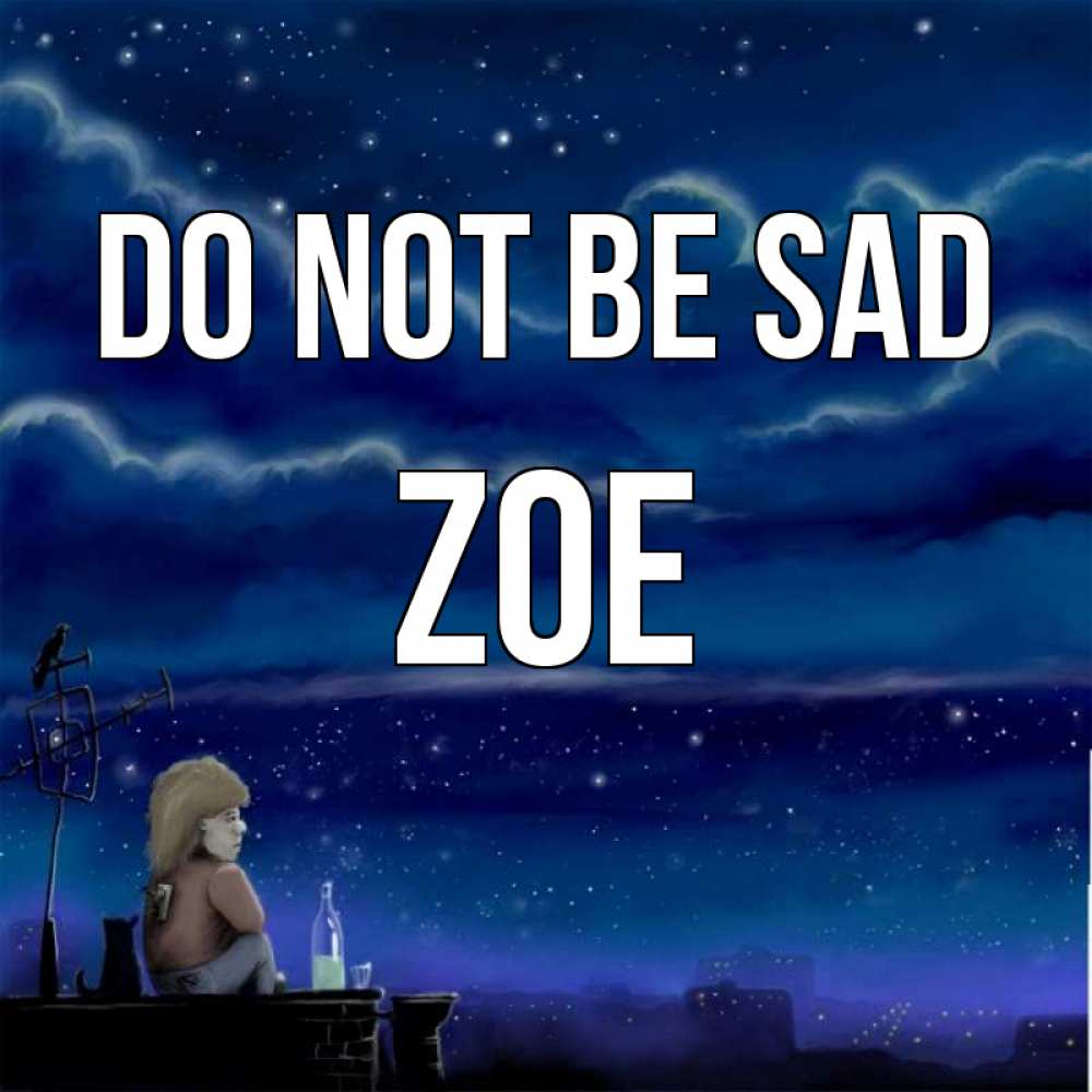 Greetings card с именем, Zoe Do not be sad город с крыши Greetings with text for free download 