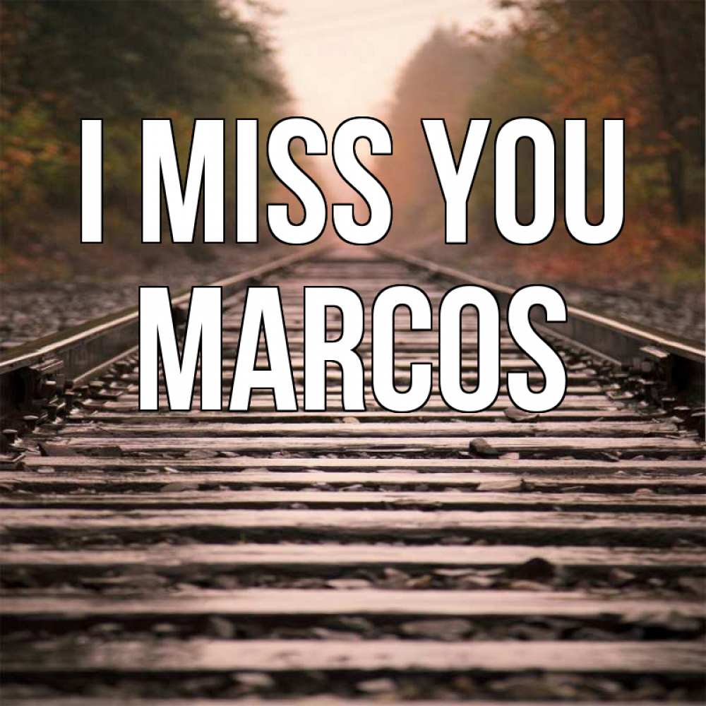 Greetings card с именем, Marcos I miss you приезжай Greetings with text for free download 
