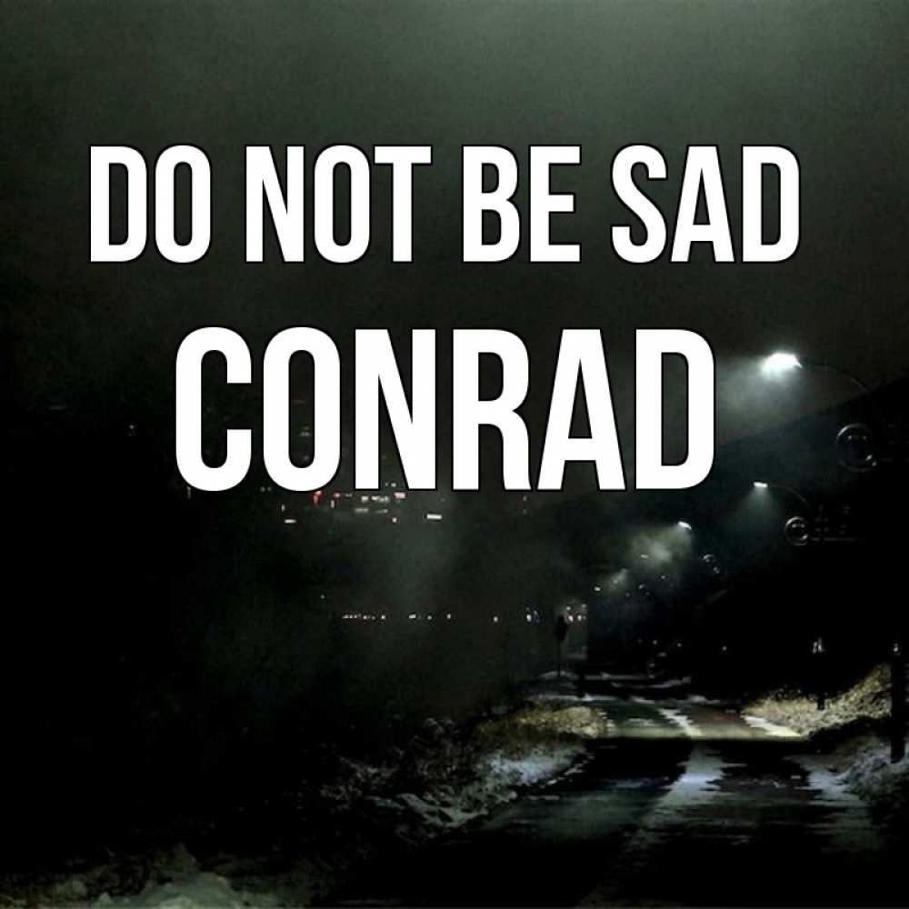 Greetings card с именем, Conrad Do not be sad фонари Greetings with text for free download 