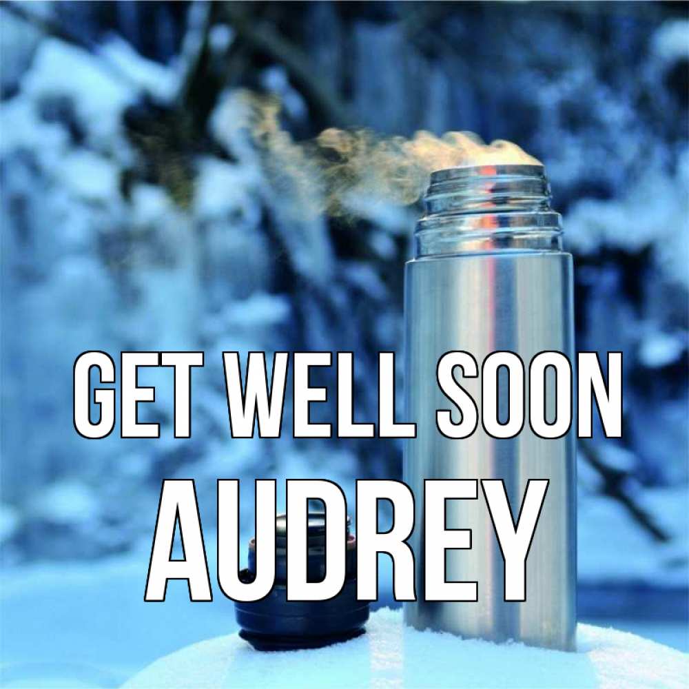 Greetings card с именем, Audrey Get well soon лечитесь не болейте Greetings with text for free download 