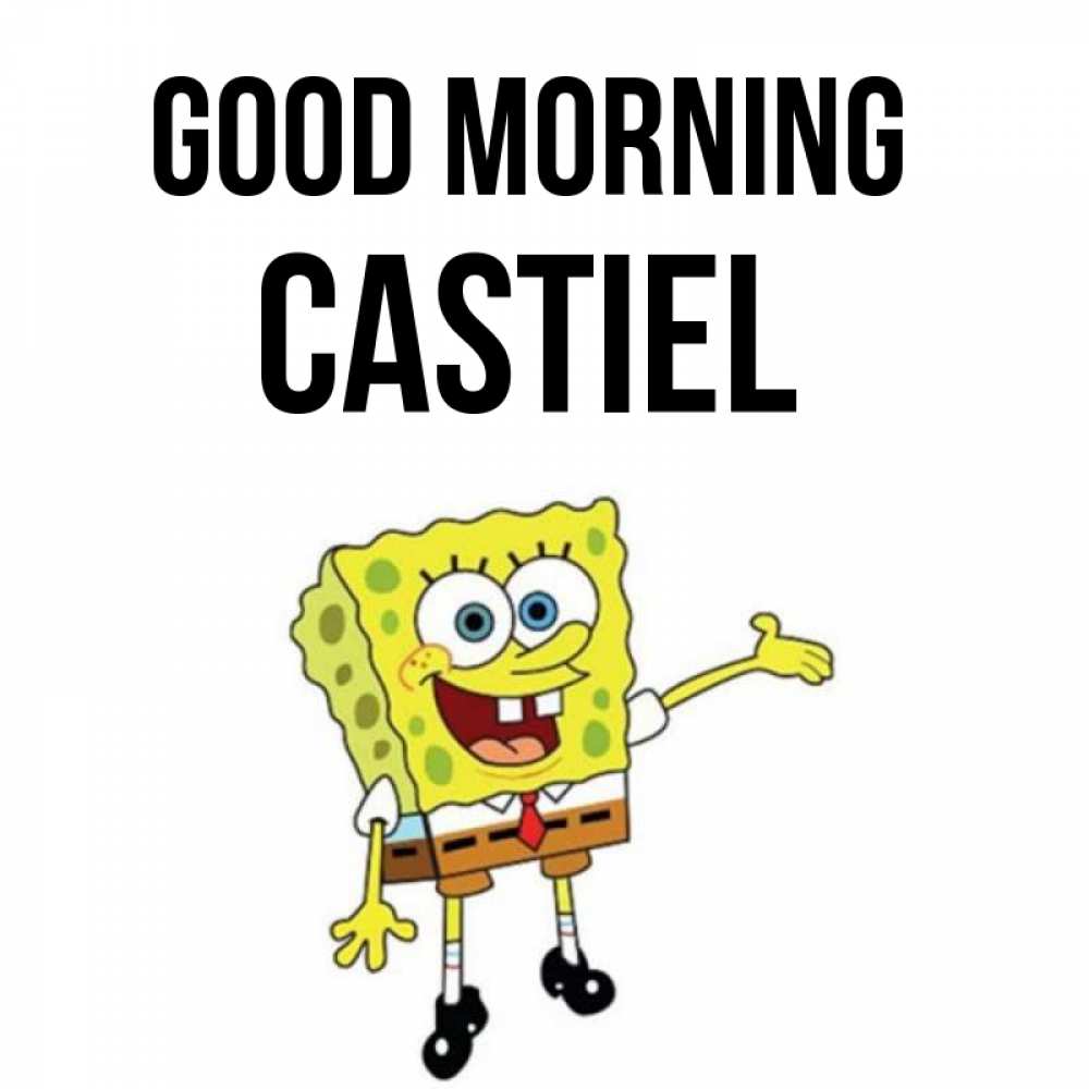 Greetings card с именем, Castiel Good morning губка боб улыбается Greetings with text for free download 