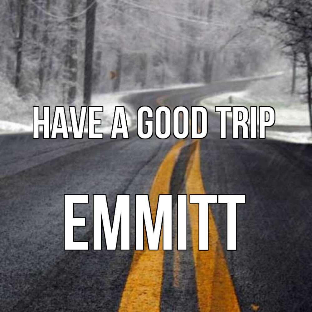 Greetings card с именем, Emmitt Have a good trip хорошего вам путешествия Greetings with text for free download 