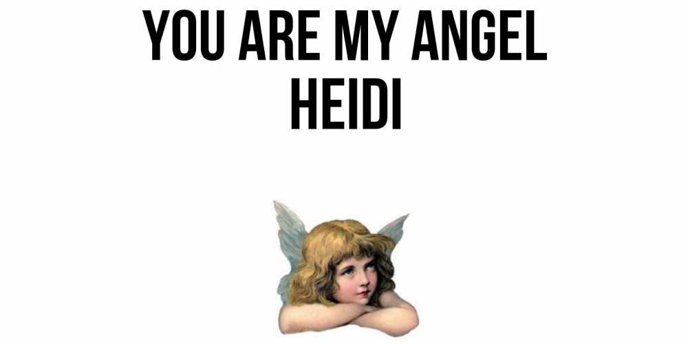 Greetings card с именем, Heidi You are my angel ангел Greetings with text for free download 