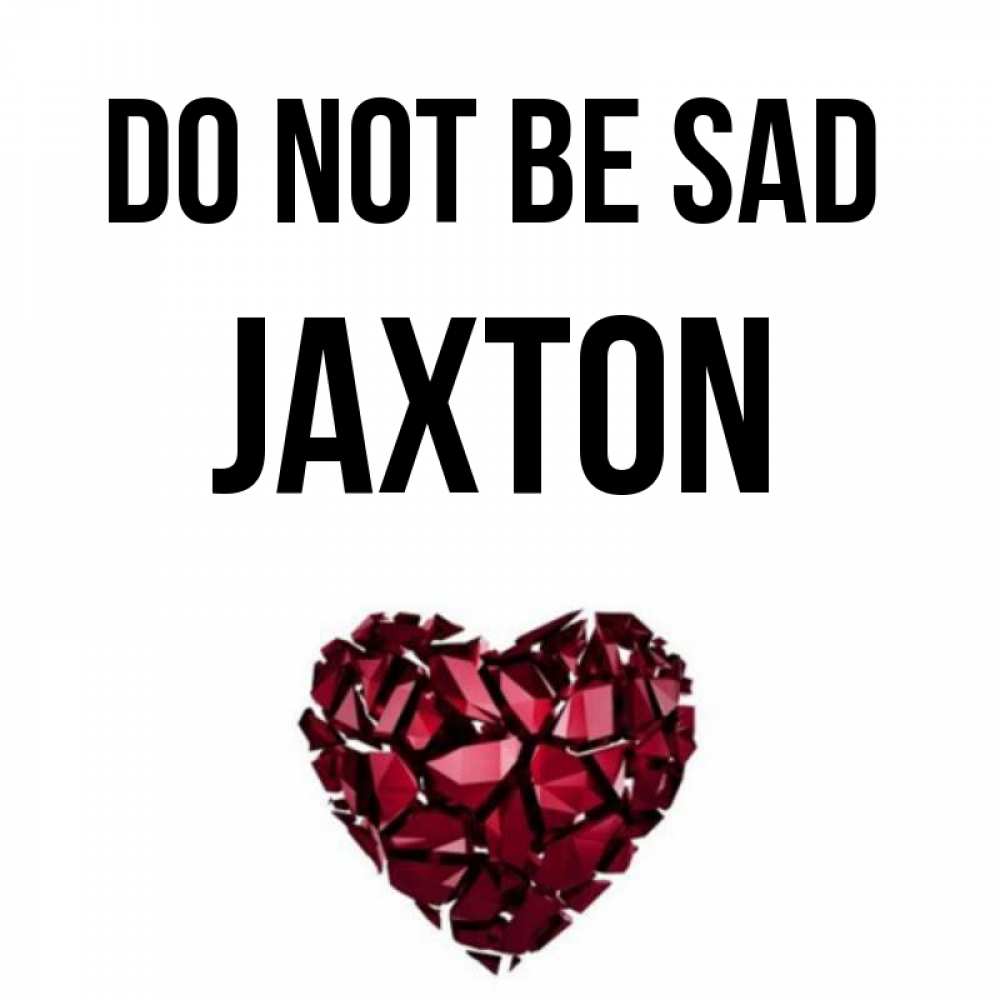Greetings card с именем, Jaxton Do not be sad рубиновое сердечко Greetings with text for free download 