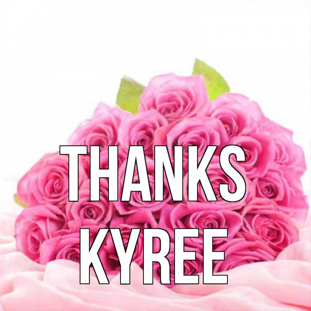 Greetings card с именем, Kyree Thanks розовые розы с подписью Greetings with text for free download 