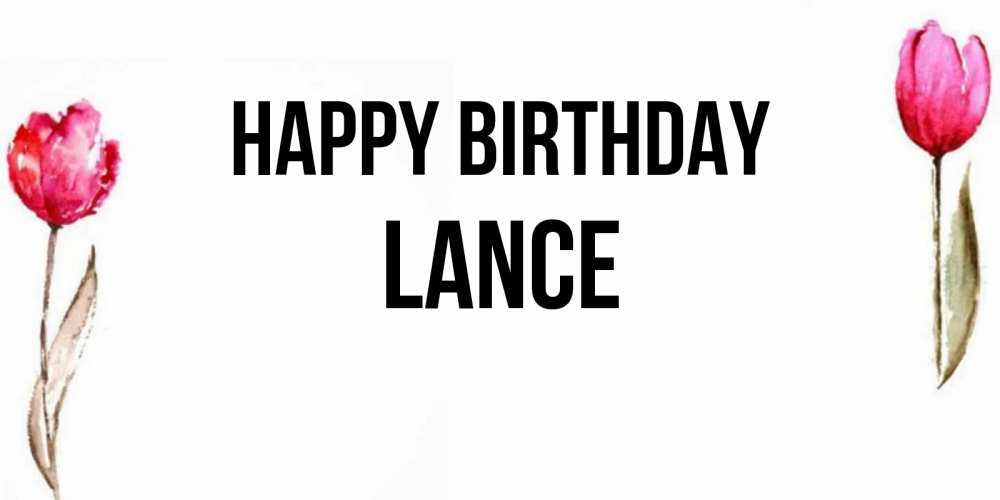 Greetings card с именем, Lance Happy Birthday открытки акварелью с цветами Greetings with text for free download 