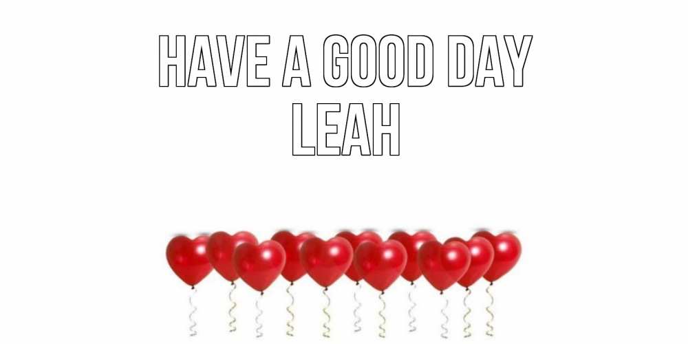 Greetings card с именем, Leah Have a good day пожелание прекрасного дня Greetings with text for free download 