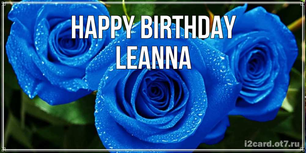 Greetings card с именем, Leanna Happy Birthday розы с синим цветом Greetings with text for free download 