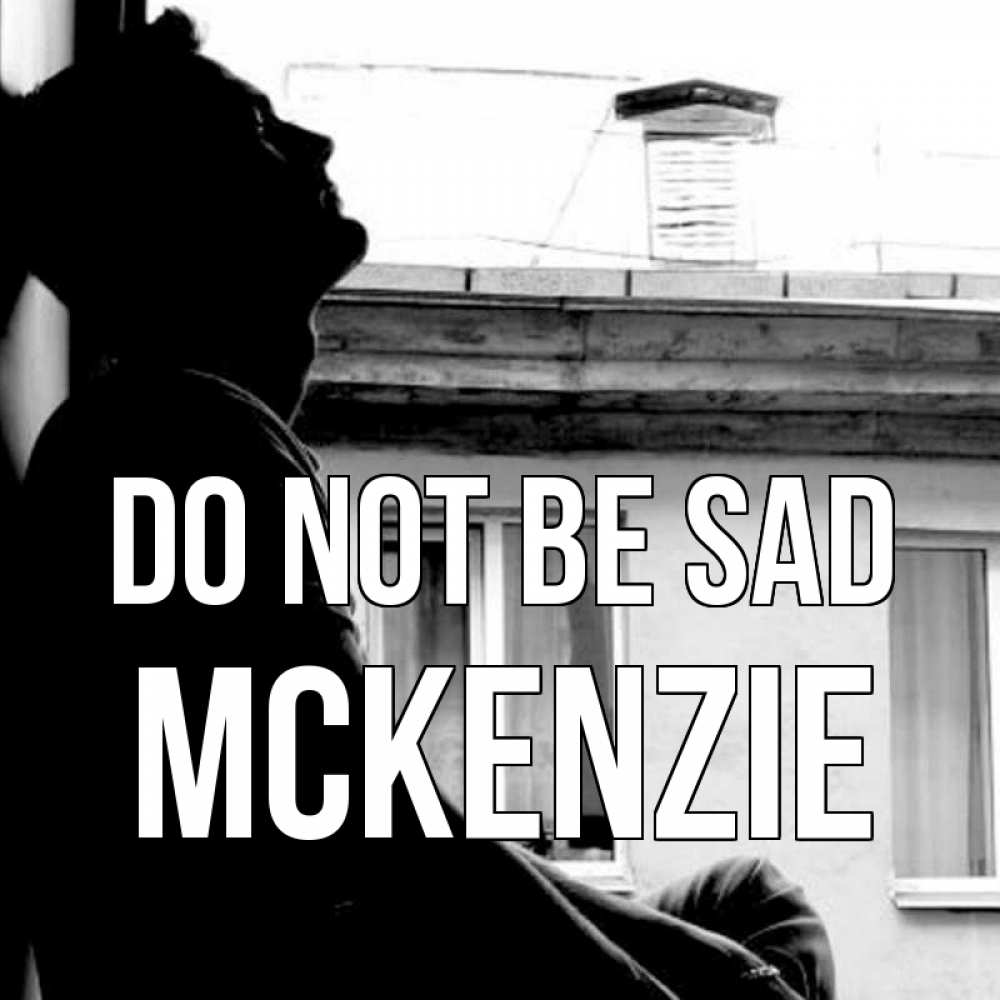 Greetings card с именем, Mckenzie Do not be sad старый дом Greetings with text for free download 