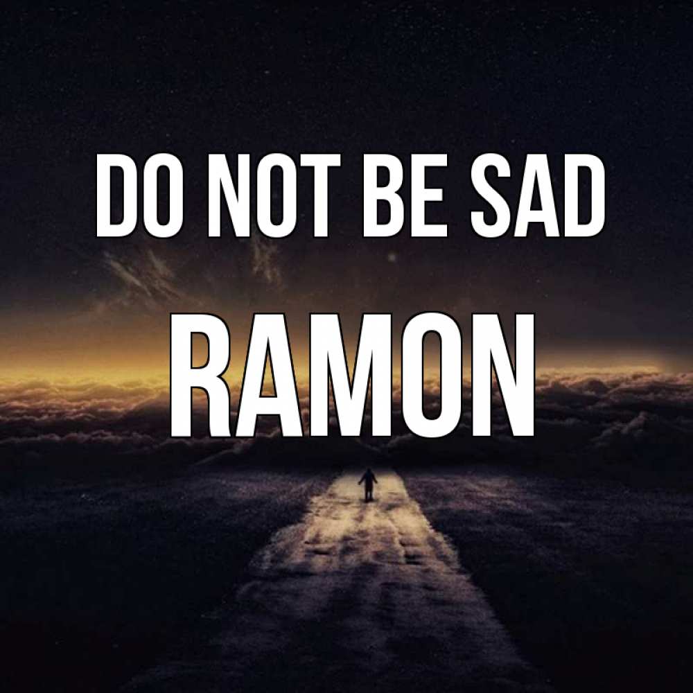 Greetings card с именем, Ramon Do not be sad дорога в никуда Greetings with text for free download 