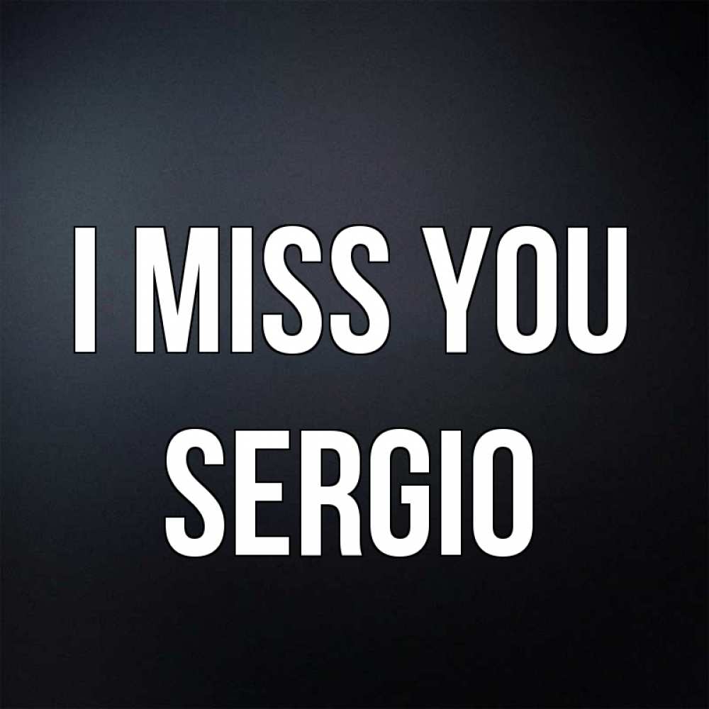 Greetings card с именем, Sergio I miss you с подписью Greetings with text for free download 