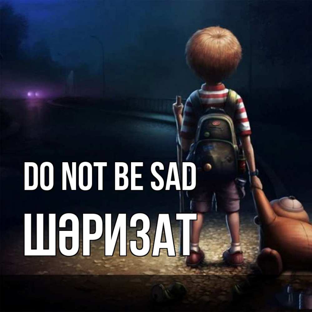 Greetings card с именем, ШӘРИЗАТ Do not be sad мишка рюкзак ребенок Greetings with text for free download 