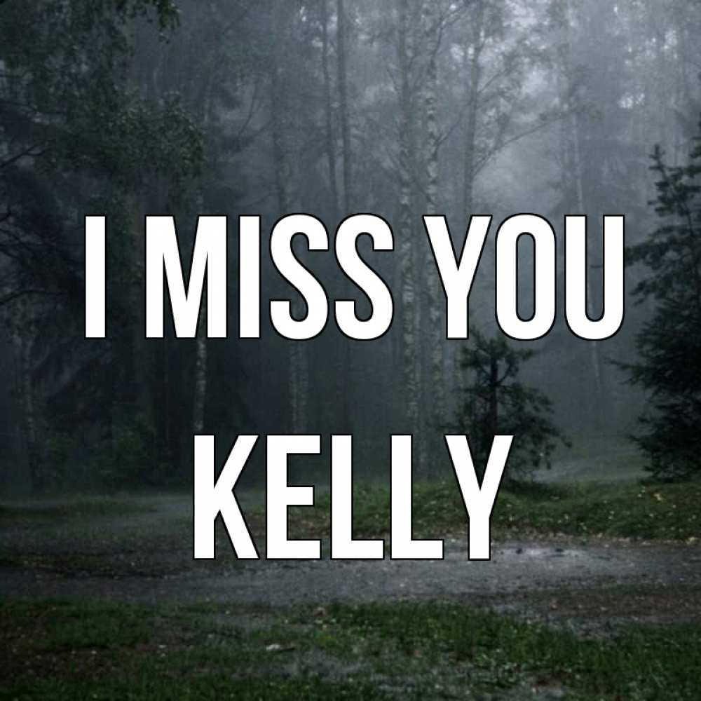 Greetings card с именем, Kelly I miss you одна и плохо мне Greetings with text for free download 