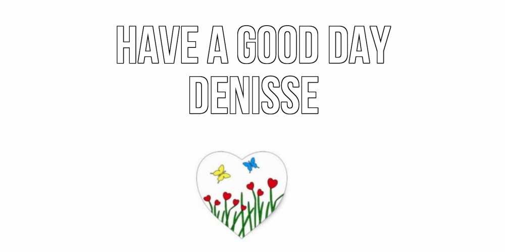 Greetings card с именем, Denisse Have a good day позитив Greetings with text for free download 