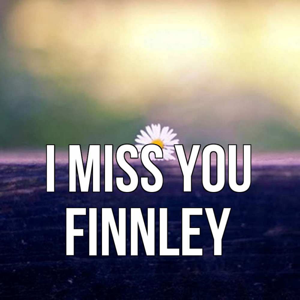 Greetings card с именем, Finnley I miss you приходи в гости Greetings with text for free download 