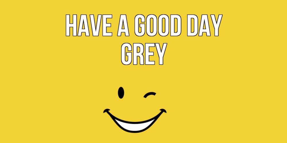 Greetings card с именем, Grey Have a good day позитивного дня Greetings with text for free download 