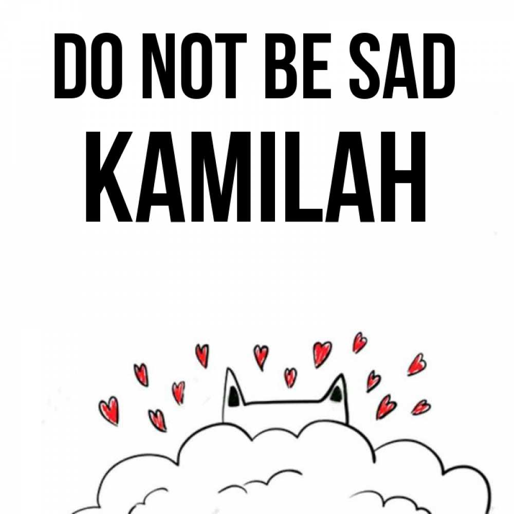 Greetings card с именем, Kamilah Do not be sad облако и ушки котика с сердечками Greetings with text for free download 