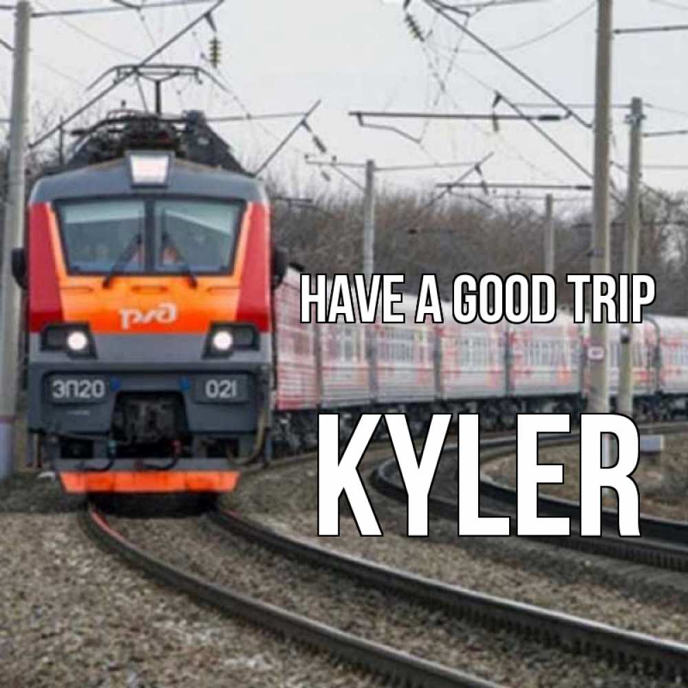Greetings card с именем, Kyler Have a good trip поезд РЖД Greetings with text for free download 