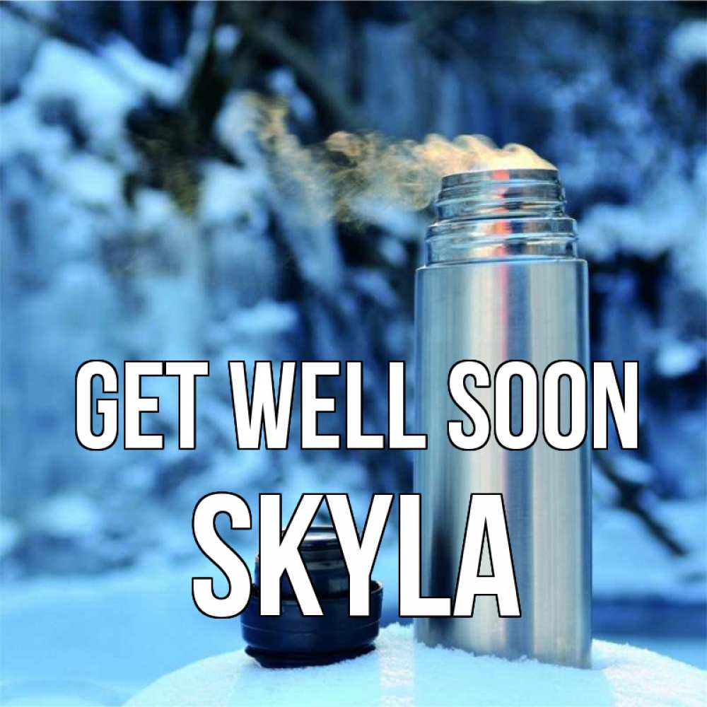 Greetings card с именем, Skyla Get well soon лечитесь не болейте Greetings with text for free download 