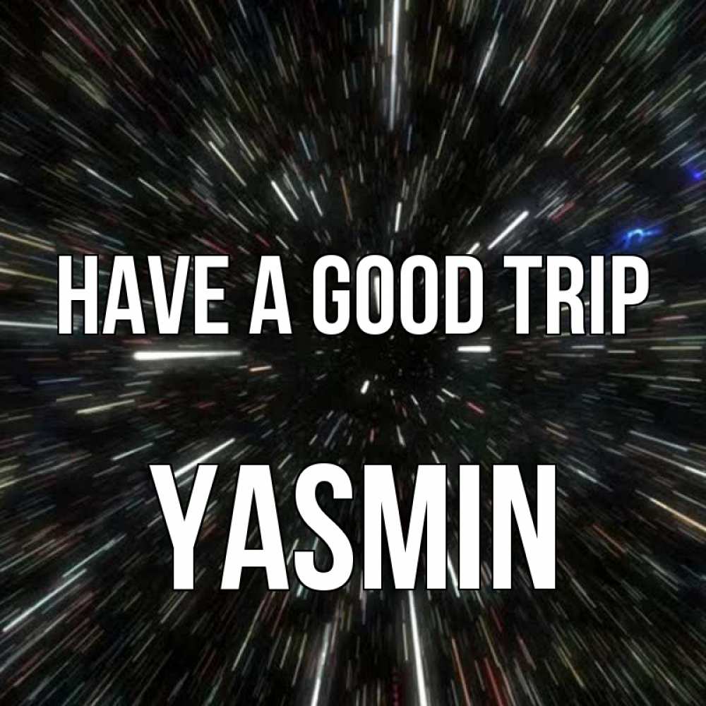 Greetings card с именем, Yasmin Have a good trip туннель Greetings with text for free download 