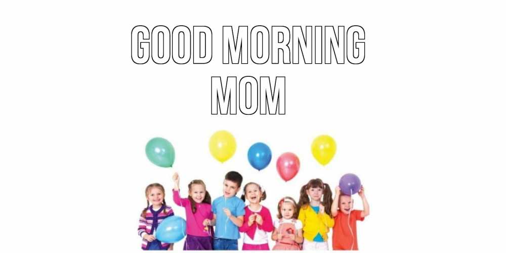Greetings card с именем, mom Good morning веселье Greetings with text for free download 