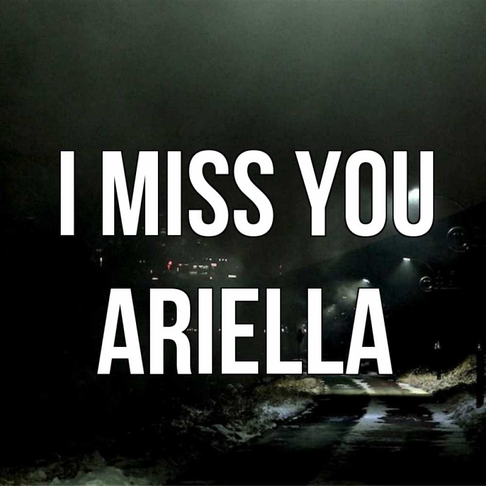 Greetings card с именем, Ariella I miss you окраина города Greetings with text for free download 