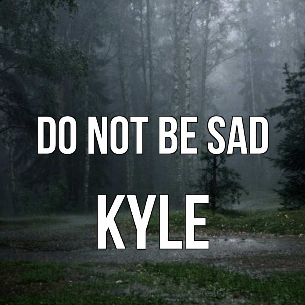 Greetings card с именем, Kyle Do not be sad осень Greetings with text for free download 