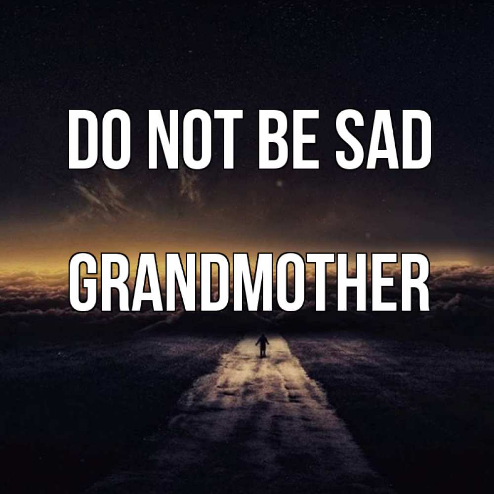 Greetings card с именем, grandmother Do not be sad дорога в никуда Greetings with text for free download 