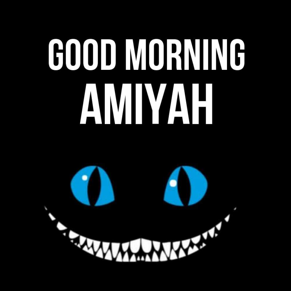 Greetings card с именем, Amiyah Good morning голубые глаза и зубки Greetings with text for free download 