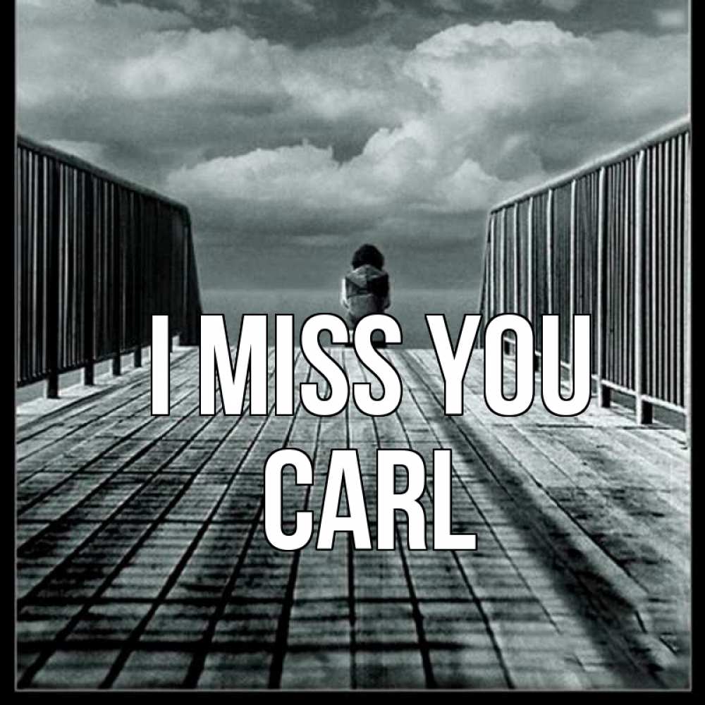 Greetings card с именем, Carl I miss you грусть 2 Greetings with text for free download 