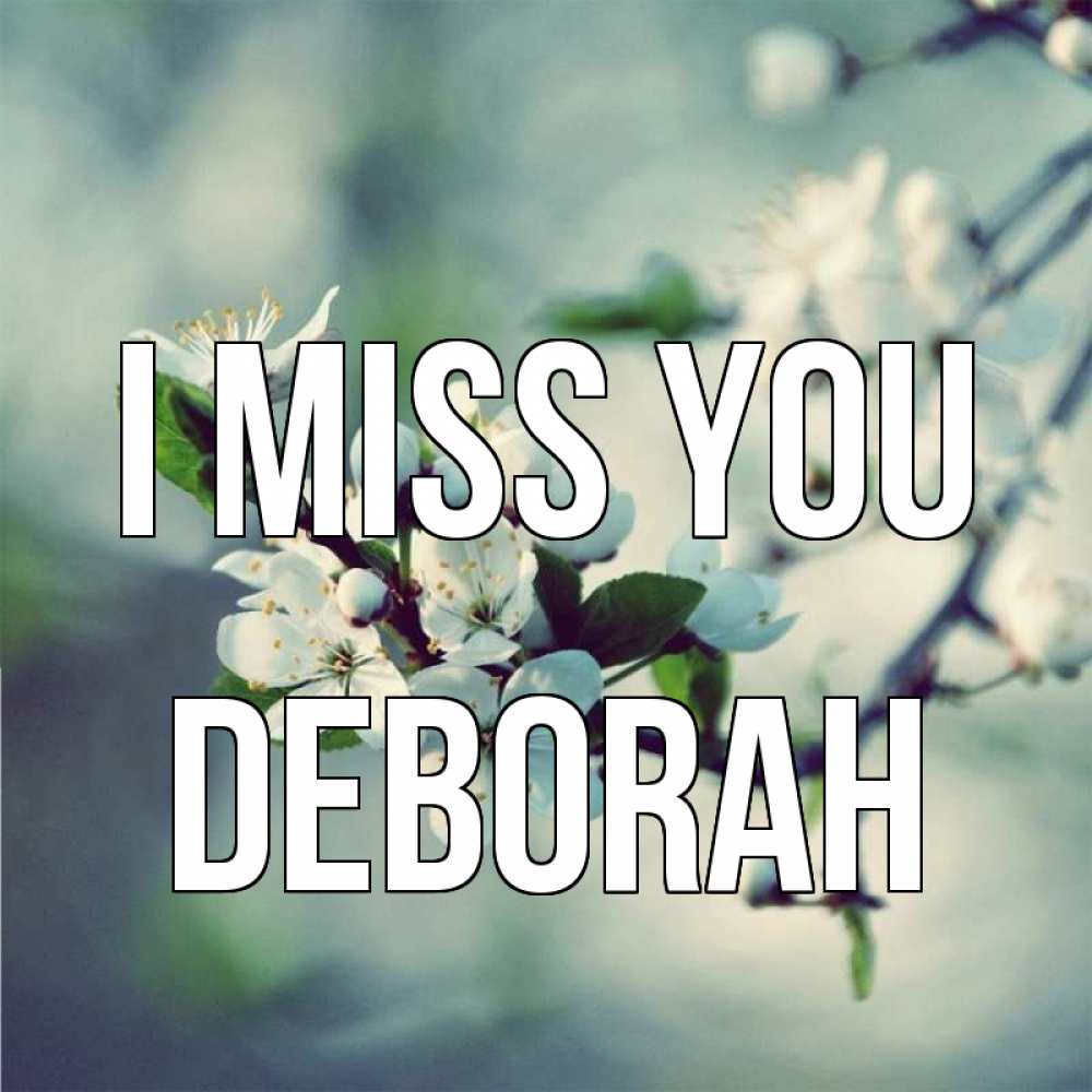 Greetings card с именем, Deborah I miss you весна Greetings with text for free download 