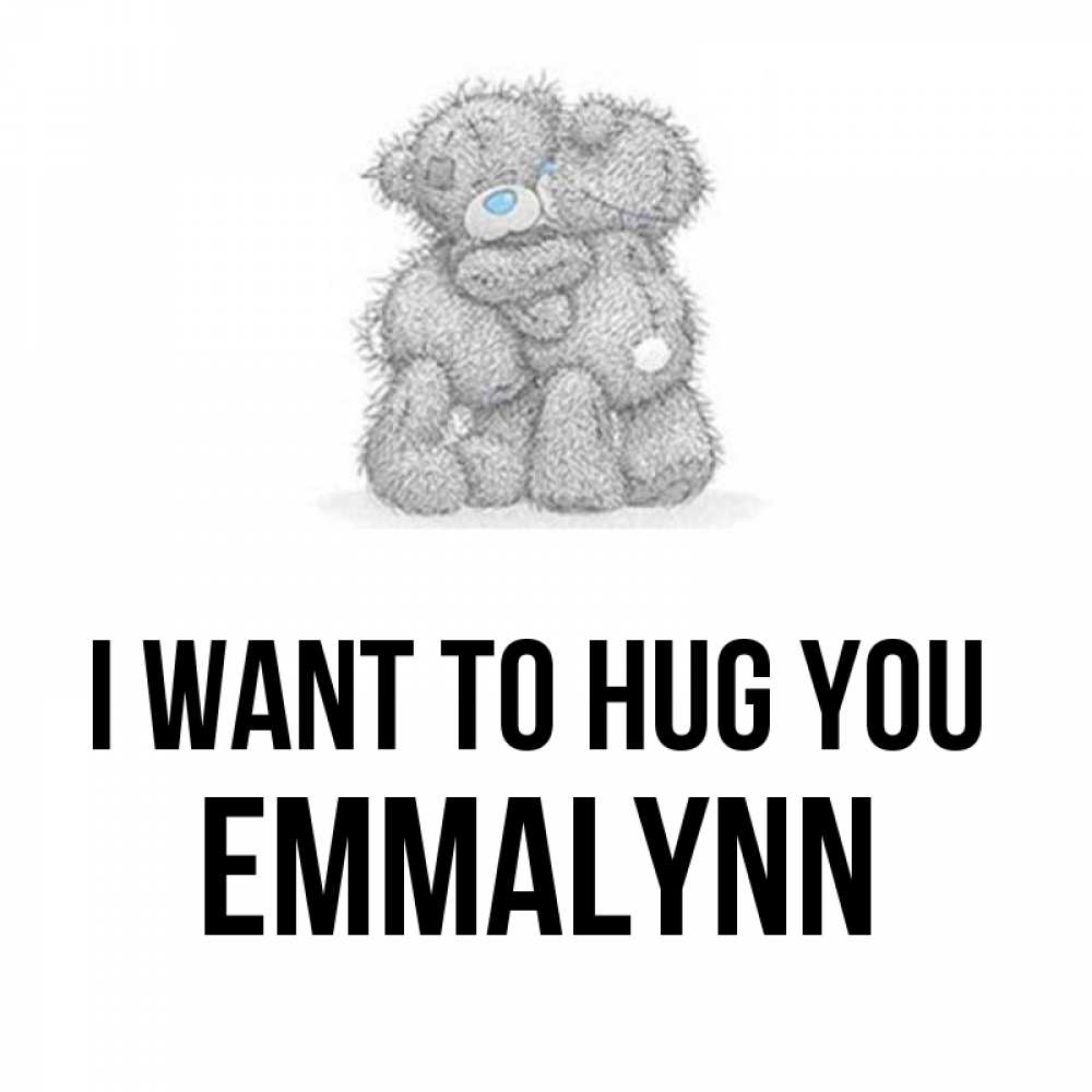 Greetings card с именем, Emmalynn I want to hug you два теддика Greetings with text for free download 