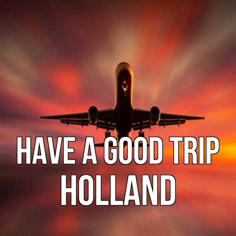 Greetings card с именем, Holland Have a good trip самолет набирает высоту Greetings with text for free download 