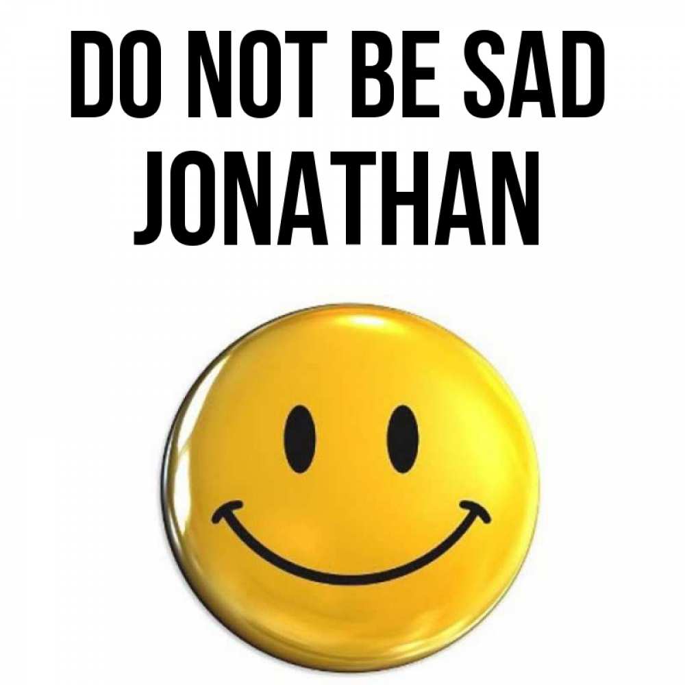 Greetings card с именем, Jonathan Do not be sad триде смайл Greetings with text for free download 