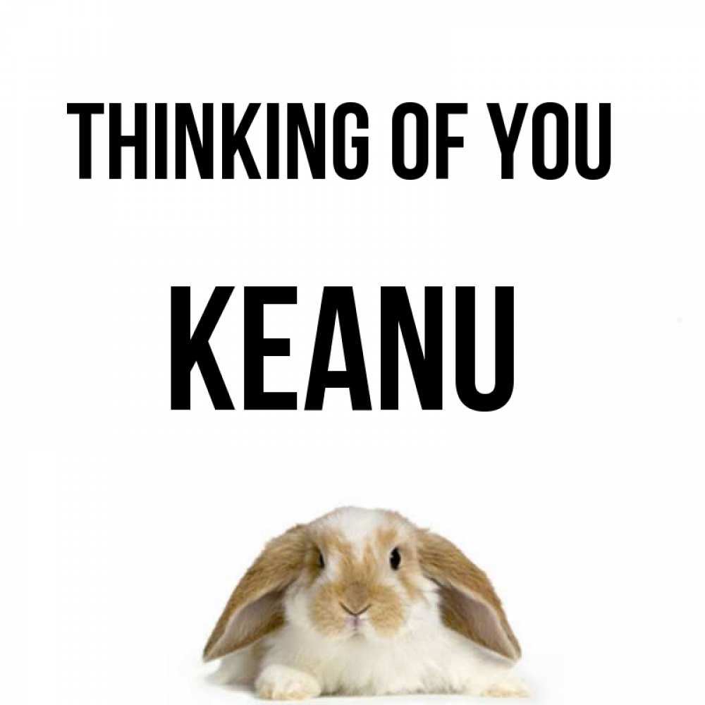 Greetings card с именем, Keanu Thinking of you подписать своими руками онлайн Greetings with text for free download 