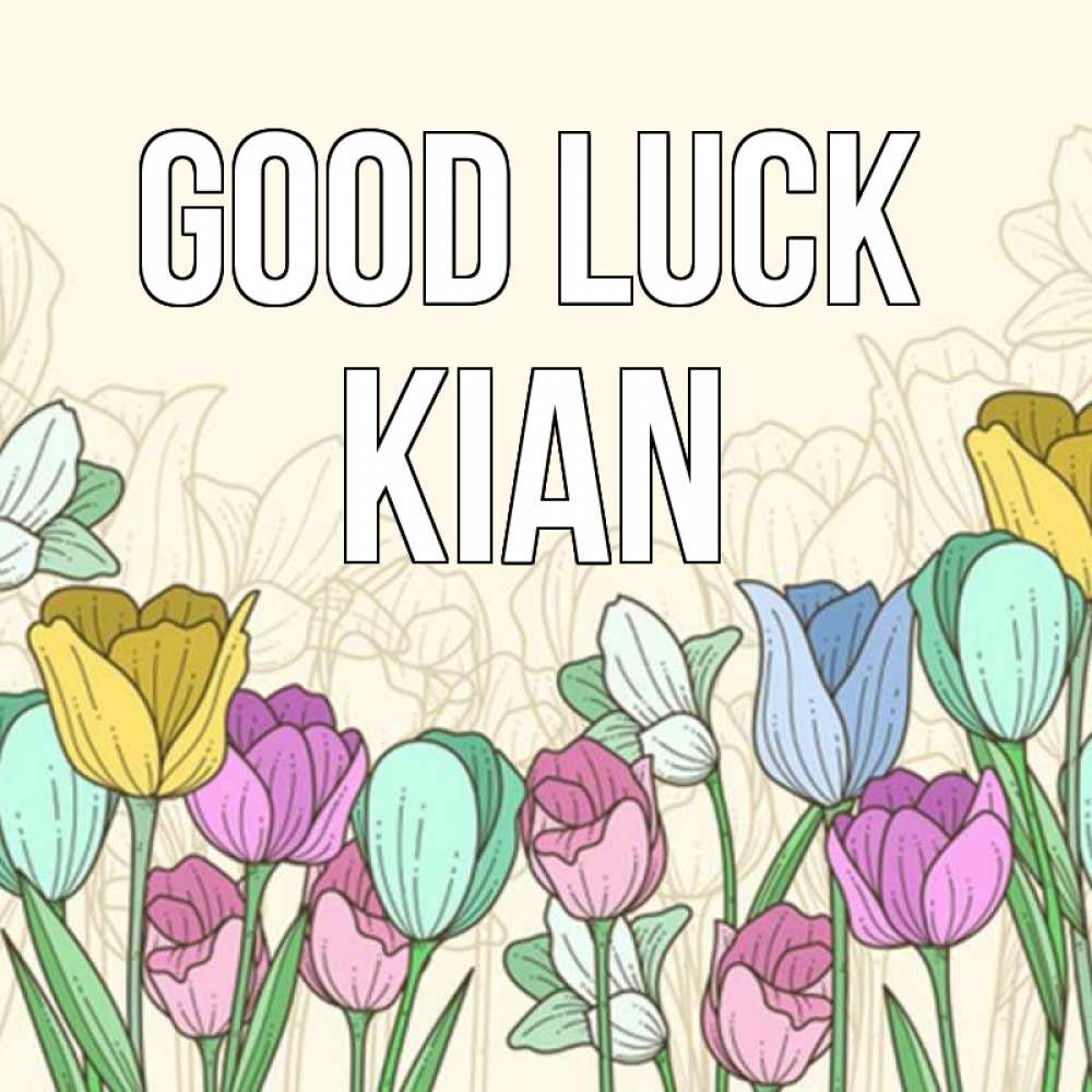 Greetings card с именем, Kian Good luck тюльпаны Greetings with text for free download 
