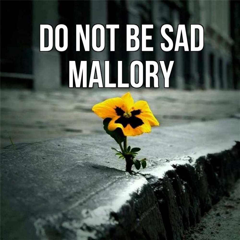 Greetings card с именем, Mallory Do not be sad не сдавайся Greetings with text for free download 