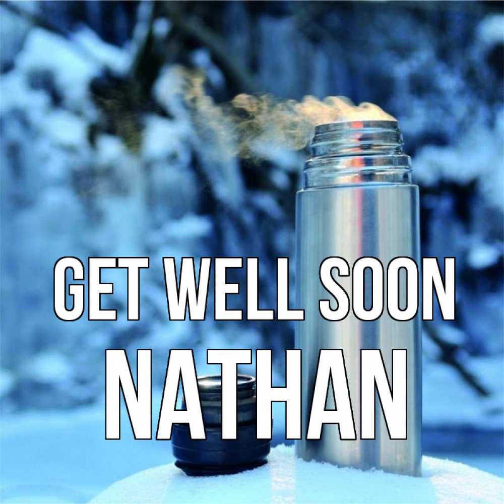 Greetings card с именем, Nathan Get well soon лечитесь не болейте Greetings with text for free download 