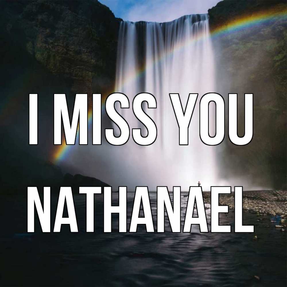 Greetings card с именем, Nathanael I miss you иди скорее ко мне Greetings with text for free download 