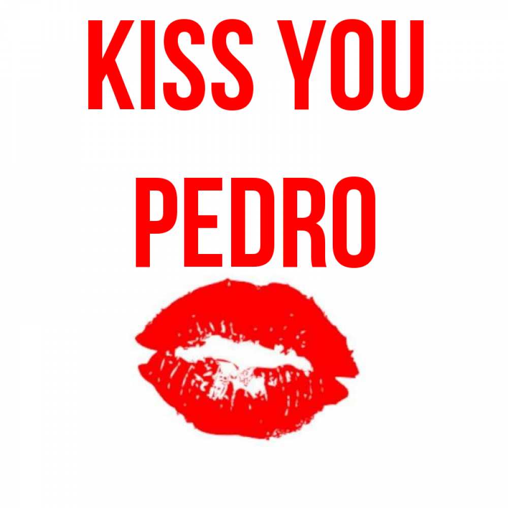 Greetings card с именем, Pedro Kiss you помада и губы Greetings with text for free download 