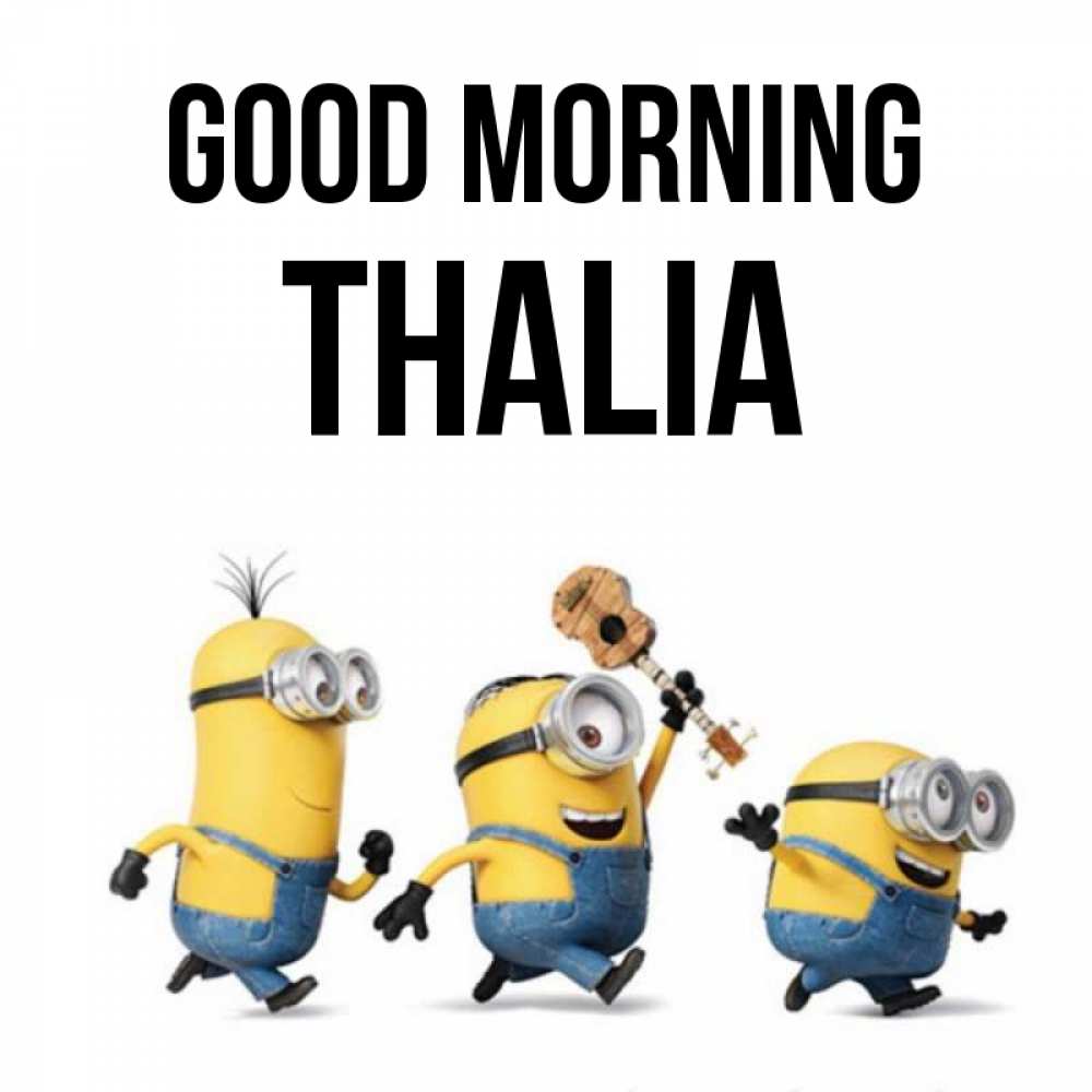Greetings card с именем, Thalia Good morning миньоны и прекрасное утро Greetings with text for free download 