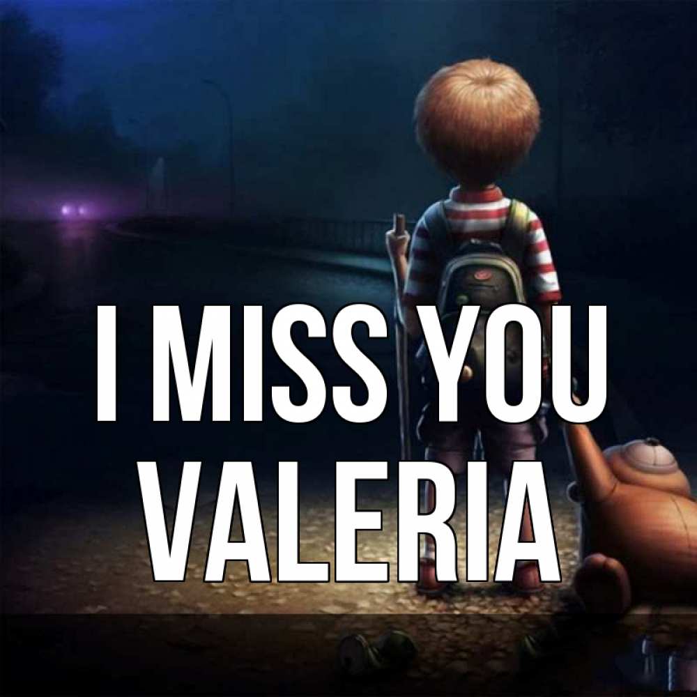 Greetings card с именем, Valeria I miss you скучно Greetings with text for free download 