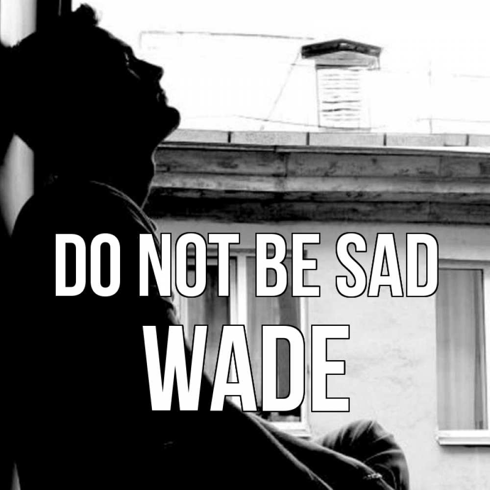 Greetings card с именем, Wade Do not be sad старый дом Greetings with text for free download 