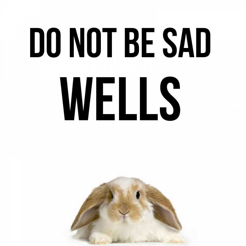 Greetings card с именем, Wells Do not be sad коричнево белый заяц с большими ушками Greetings with text for free download 