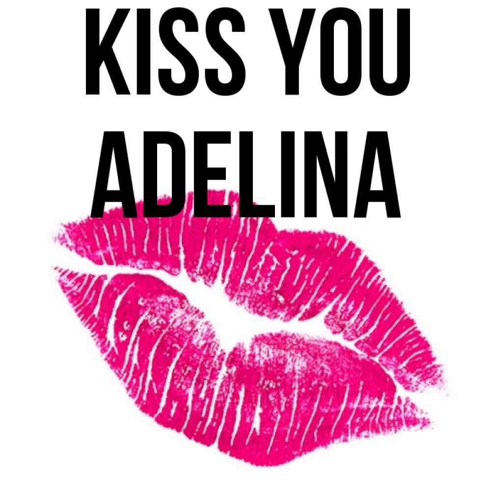 Greetings card с именем, Adelina Kiss you след от помады Greetings with text for free download 