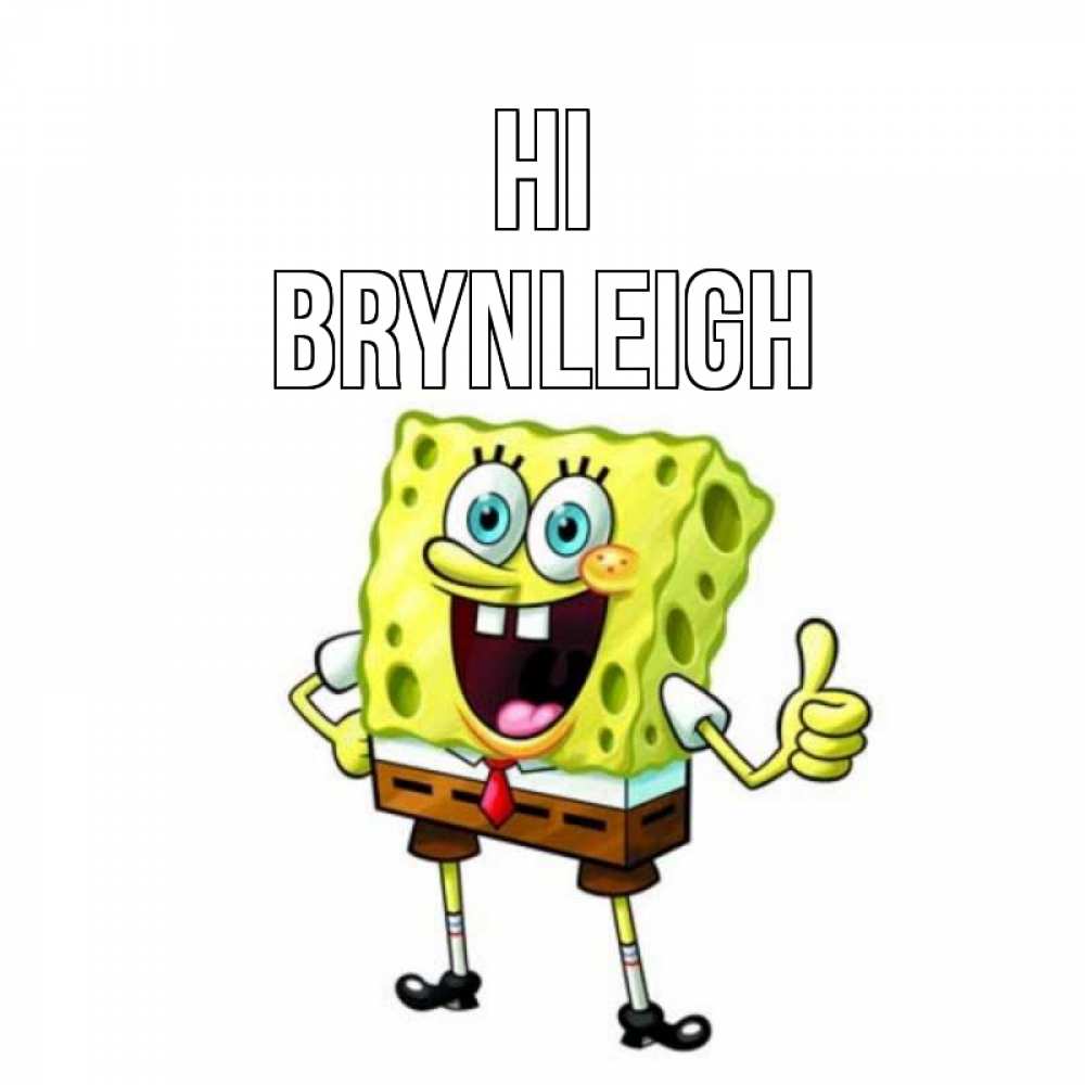 Greetings card с именем, Brynleigh Hi спанч Боб улыбается Greetings with text for free download 