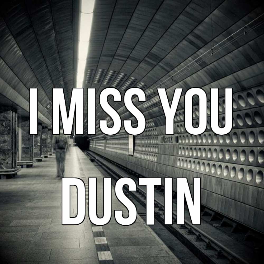 Greetings card с именем, Dustin I miss you приезжай 1 Greetings with text for free download 